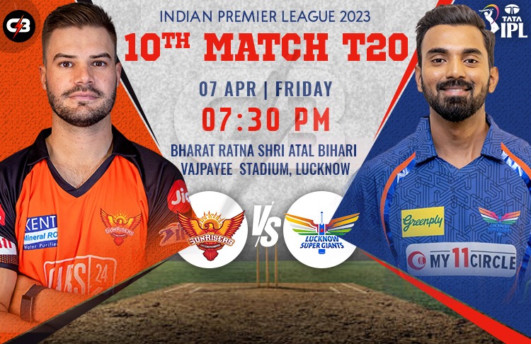 Lucknow Super Giants vs Sunrisers Hyderabad 10th IPL Match Preview, Probable XI, Match Details, Key Players & More